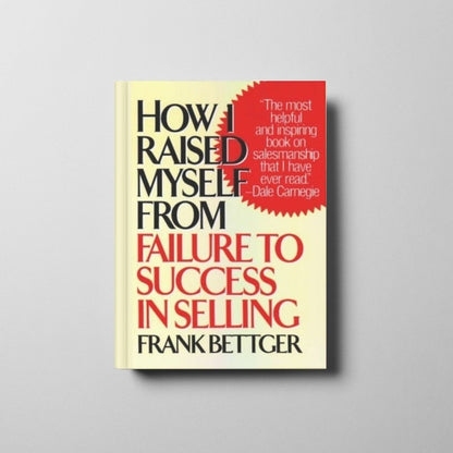 How I Raised Myself from Failure to Success in Selling