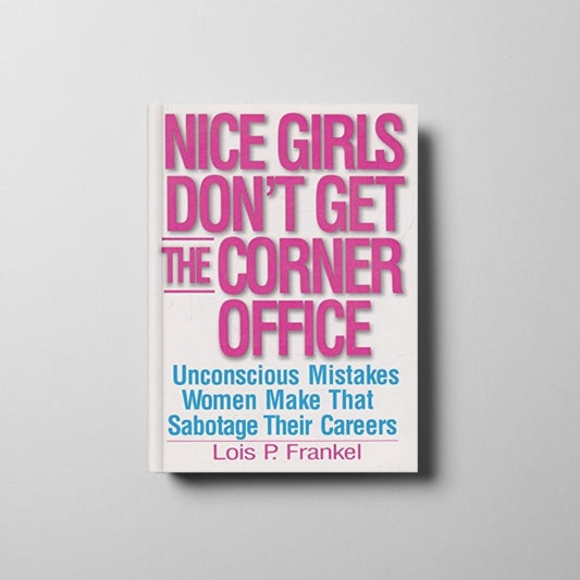 Nice Girls Don’t Get the Corner Office Book Cover