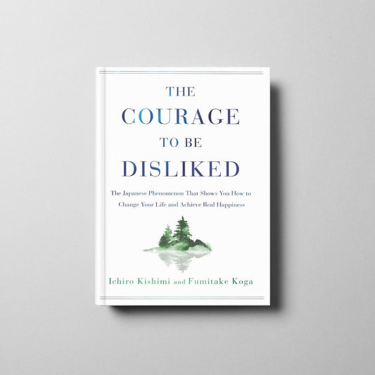 The Courage to Be Disliked