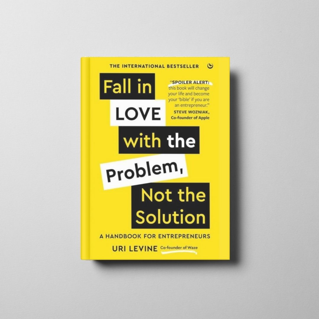 Fall in Love with the Problem, Not the Solution